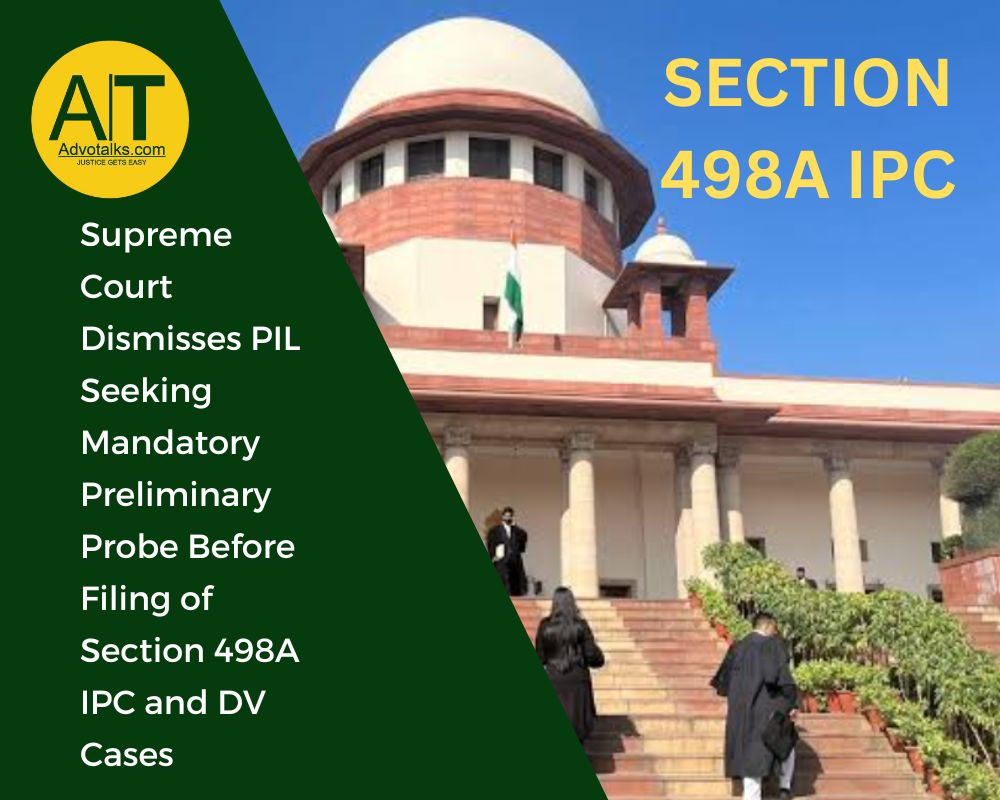 Supreme Court Dismisses PIL Seeking Mandatory Preliminary Probe Before Filing Of Section 498A IPC An